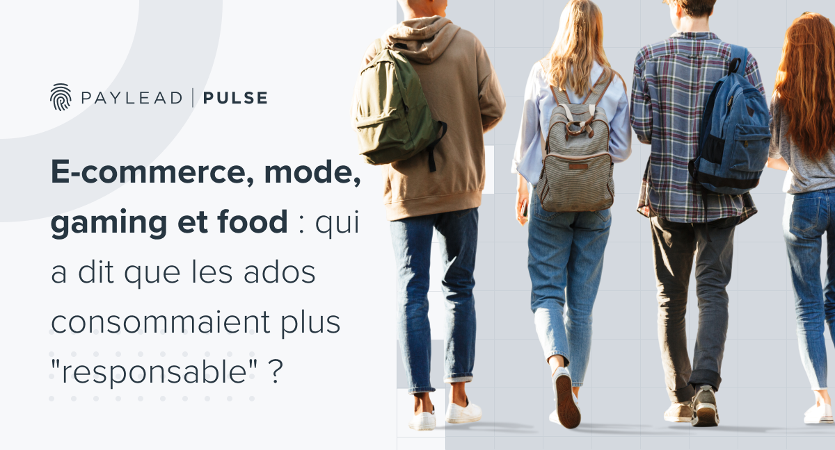[PayLead Pulse] E-commerce, mode, gaming et food : qui a dit que les ados consommaient plus "responsable" ?